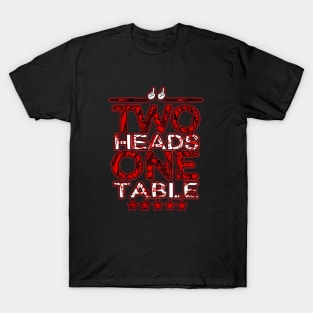 Two Heads One Table Advanced T-Shirt T-Shirt